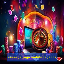 recarga jogo mobile legends